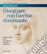 Disegnare con l'occhio dominante: Guida al modo in cui percepiamo, creiamo, impariamo. E-book. Formato EPUB ebook