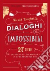 Dialoghi impossibili: 27 storie per ricordarci che (purtroppo) ci siamo dimenticati tutto. E-book. Formato PDF ebook di Nicolò Targhetta
