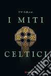 I miti celtici. E-book. Formato EPUB ebook