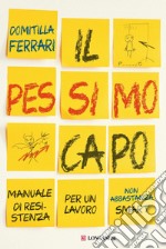 Il pessimo capo: Manuale di resistenza per un lavoro non abbastanza smart. E-book. Formato EPUB ebook