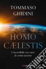 Homo Caelestis: L'incredibile racconto di come saremo. E-book. Formato EPUB ebook