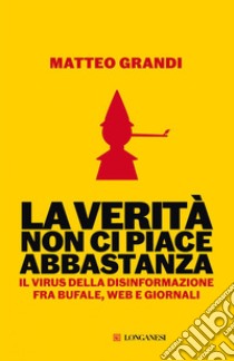 La verità non ci piace abbastanza. E-book. Formato EPUB ebook di Matteo Grandi