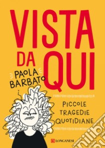 Vista da qui: Piccole tragedie quotidiane. E-book. Formato PDF ebook di Paola Barbato