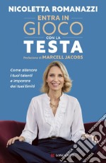 Entra in gioco con la testa - Prefazione di Marcell Jacobs: Come allenare i tuoi talenti e imparare dai tuoi limiti. E-book. Formato EPUB