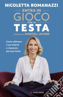 Entra in gioco con la testa - Prefazione di Marcell Jacobs: Come allenare i tuoi talenti e imparare dai tuoi limiti. E-book. Formato PDF ebook di Nicoletta Romanazzi