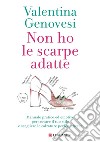 Non ho le scarpe adatte. E-book. Formato PDF ebook di Valentina Genovesi