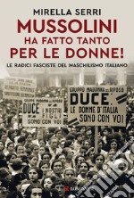 Mussolini ha fatto tanto per le donne!. E-book. Formato EPUB ebook