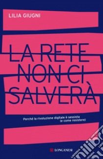 La rete non ci salverà: Perché la rivoluzione digitale è sessista (e come resistere). E-book. Formato EPUB ebook di Lilia Giugni