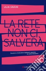 La rete non ci salverà: Perché la rivoluzione digitale è sessista (e come resistere). E-book. Formato EPUB ebook