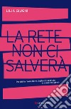 La rete non ci salverà: Perché la rivoluzione digitale è sessista (e come resistere). E-book. Formato EPUB ebook di Lilia Giugni