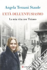 L'età dell'entusiasmo: La mia vita con Tiziano. E-book. Formato EPUB