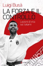 La forza e il controllo: Lezioni di vita sul tatami. E-book. Formato EPUB ebook