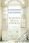 Schiava della libertà. E-book. Formato EPUB ebook di Ildefonso Falcones