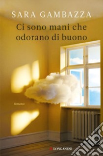 Ci sono mani che odorano di buono. E-book. Formato EPUB ebook di Sara Gambazza