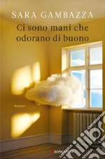 Ci sono mani che odorano di buono. E-book. Formato EPUB ebook