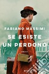 Se esiste un perdono. E-book. Formato EPUB ebook di Fabiano Massimi