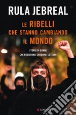 Le ribelli che stanno cambiando il mondo. E-book. Formato EPUB