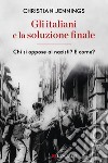 Gli italiani e la soluzione finale: Chi si oppose ai nazisti? E come?. E-book. Formato EPUB ebook