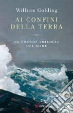 Ai confini della terra: La grande trilogia del mare. E-book. Formato EPUB ebook