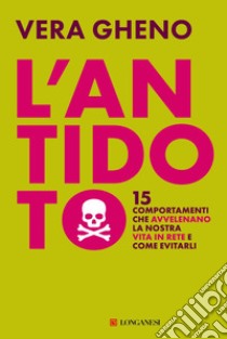 L'antidoto: 15 comportamenti che avvelenano la nostra vita in rete e come evitarli. E-book. Formato EPUB ebook di Vera Gheno