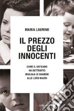 Il prezzo degli innocenti: Come il Vaticano ha sottratto migliaia di bambini alle loro madri. E-book. Formato EPUB