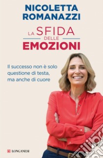 La sfida delle emozioni: Il successo non è solo questione di testa, ma anche di cuore. E-book. Formato EPUB ebook di Nicoletta Romanazzi