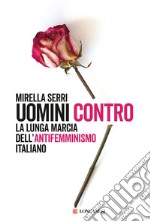 Uomini contro: La lunga marcia dell'antifemminismo in Italia. E-book. Formato EPUB ebook