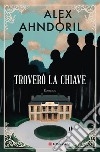 Troverò la chiave. E-book. Formato EPUB ebook di Alex Ahndoril