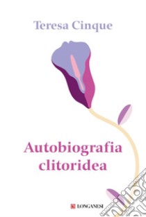 Autobiografia clitoridea. E-book. Formato EPUB ebook di Teresa Cinque