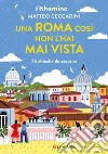 Una Roma così non l'hai mai vista: 75 chicche nella Capitale. E-book. Formato EPUB ebook