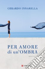 Per amore di un'ombra. E-book. Formato EPUB ebook