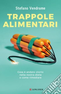 Trappole alimentari: Cosa è andato storto nella nostra dieta e come rimediare. E-book. Formato EPUB ebook di Stefano Vendrame