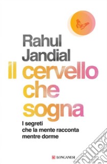 Il cervello che sogna. E-book. Formato EPUB ebook di Rahul Jandial