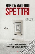 Spettri: Abbiamo scelto di dimenticarli. Prima o poi torneranno perché sono la cattiva coscienza dell'Occidente. E-book. Formato EPUB ebook