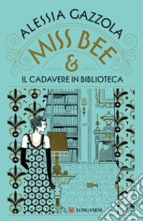 Miss Bee e il cadavere in biblioteca. E-book. Formato EPUB ebook di Alessia Gazzola