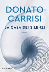 La casa dei silenzi. E-book. Formato EPUB ebook di Donato Carrisi