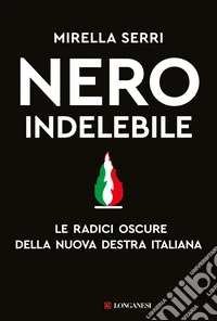 Nero indelebile: Le radici oscure della nuova destra italiana. E-book. Formato EPUB ebook