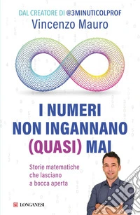 I numeri non ingannano (quasi) mai: Storie matematiche che lasciano a bocca aperta. E-book. Formato EPUB ebook