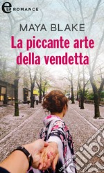 La piccante arte della vendetta (eLit): eLit. E-book. Formato EPUB ebook