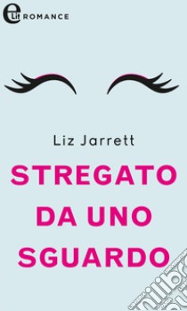 Stregato da uno sguardo (eLit): eLit. E-book. Formato EPUB ebook di Liz Jarrett