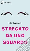 Stregato da uno sguardo (eLit): eLit. E-book. Formato EPUB ebook di Liz Jarrett