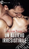 Un allievo irresistibile (eLit): eLit. E-book. Formato EPUB ebook di Alison Tyler