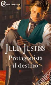 Protagonista il destino (eLit): eLit. E-book. Formato EPUB ebook di Julia Justiss