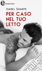 Per caso nel tuo letto (eLit): eLit. E-book. Formato EPUB ebook