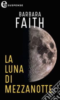 La luna di mezzanotte (eLit): eLit. E-book. Formato EPUB ebook di Barbara Faith