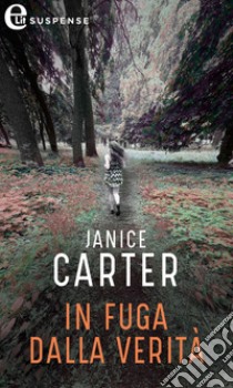 In fuga dalla verità (eLit): eLit. E-book. Formato EPUB ebook di Janice Carter