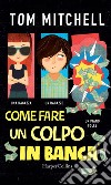 Come fare un colpo in banca. E-book. Formato EPUB ebook