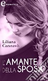 L'amante della sposa (eLit): eLit. E-book. Formato EPUB ebook di Liliana Cannavo'