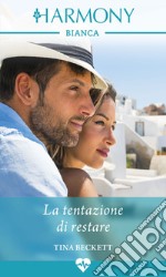 La tentazione di restare: Harmony Bianca. E-book. Formato EPUB ebook