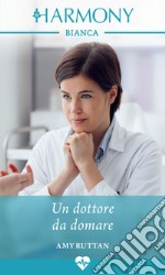 Un dottore da domare: Harmony Bianca. E-book. Formato EPUB ebook